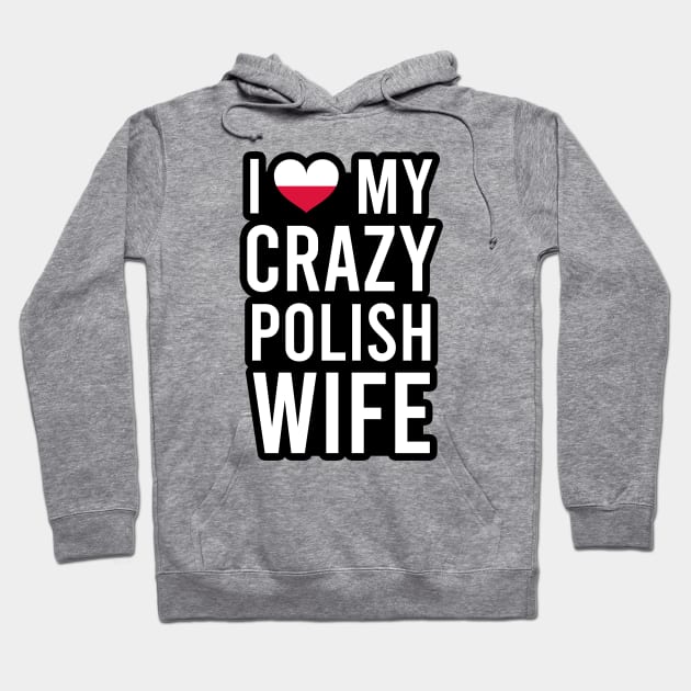 I love my crazy polish wife Hoodie by Slavstuff